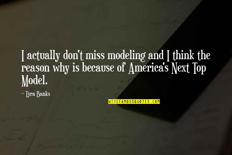 Tyra's Quotes By Tyra Banks: I actually don't miss modeling and I think Tyra's Quotes By Tyra Banks: I actually don't miss modeling and I think