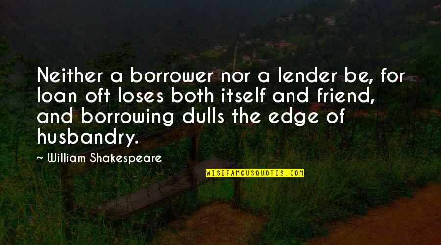 Tyrawley Quotes By William Shakespeare: Neither a borrower nor a lender be, for