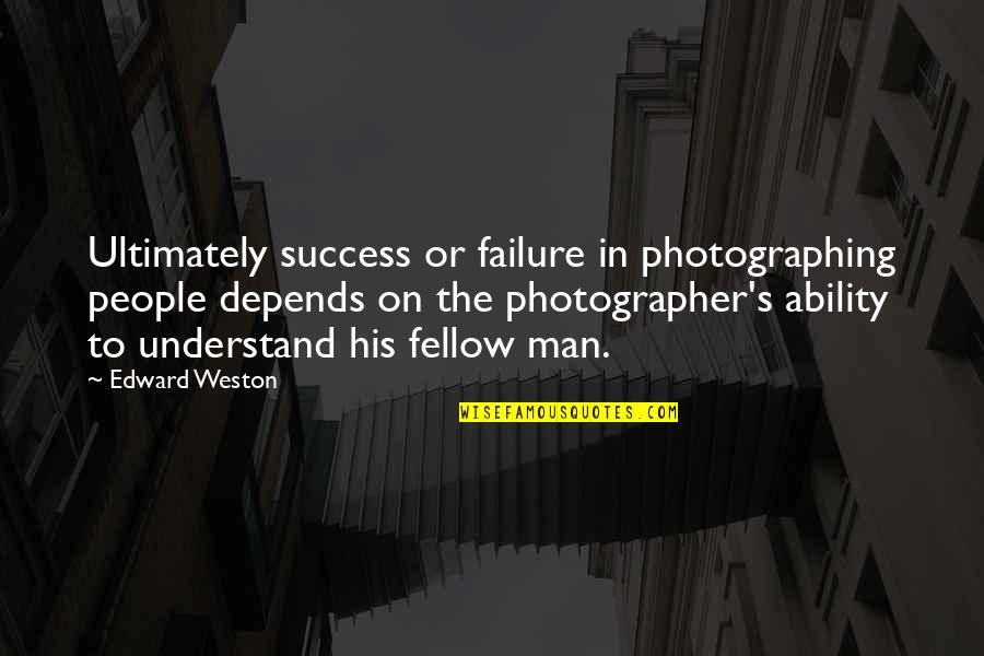 Tyre Burnout Quotes By Edward Weston: Ultimately success or failure in photographing people depends Tyre Burnout Quotes By Edward Weston: Ultimately success or failure in photographing people depends