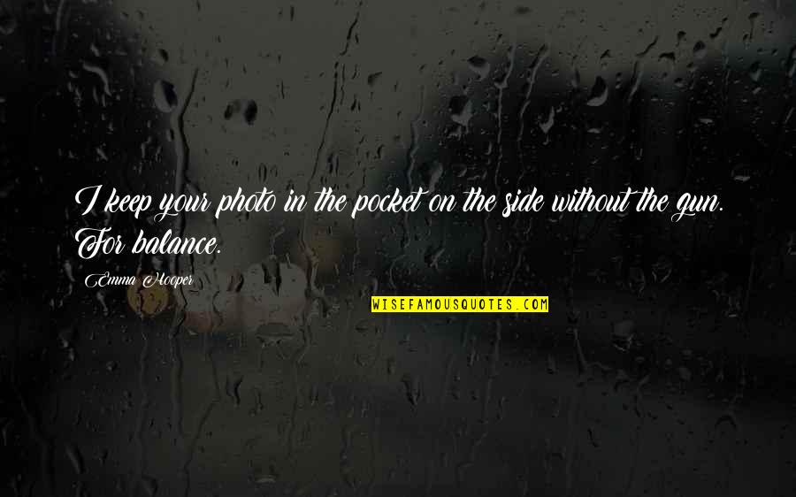 Tyre Burnout Quotes By Emma Hooper: I keep your photo in the pocket on