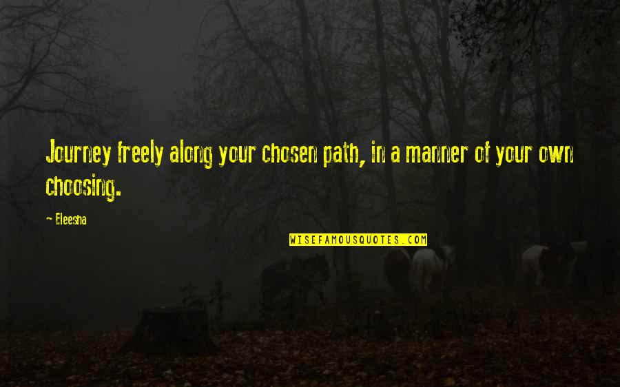 Tyre Puncture Quotes By Eleesha: Journey freely along your chosen path, in a
