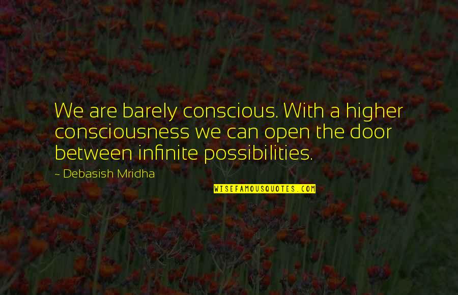 Tyre Quotes By Debasish Mridha: We are barely conscious. With a higher consciousness