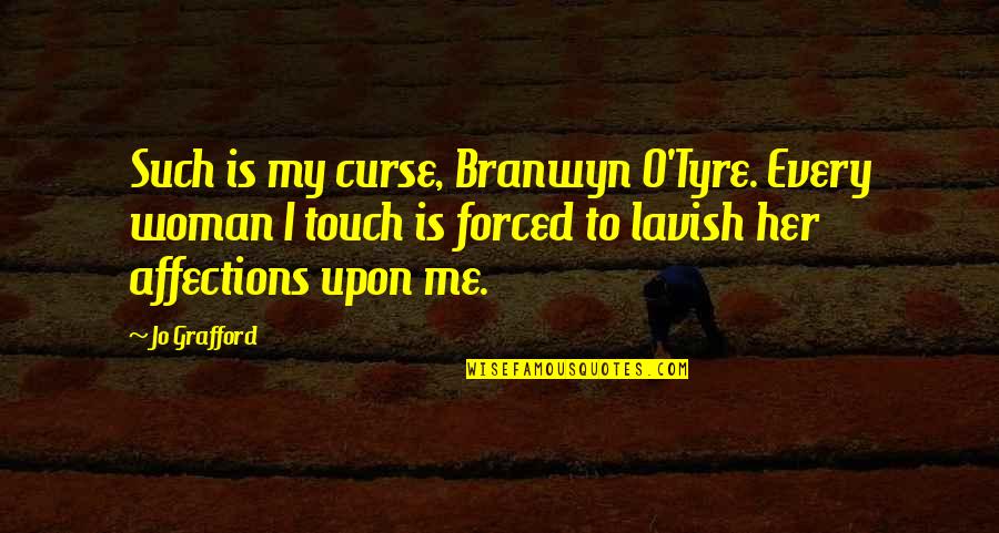 Tyre Quotes By Jo Grafford: Such is my curse, Branwyn O'Tyre. Every woman