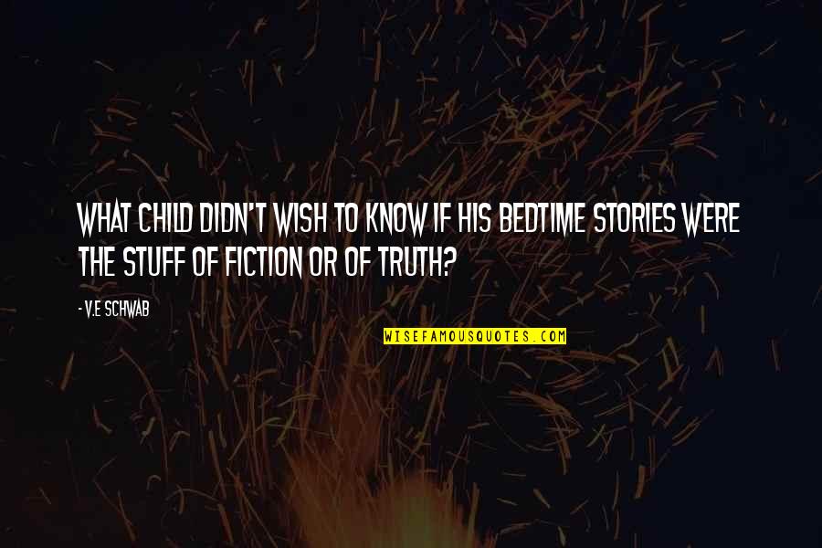 Tyree Quotes By V.E Schwab: What child didn't wish to know if his Tyree Quotes By V.E Schwab: What child didn't wish to know if his