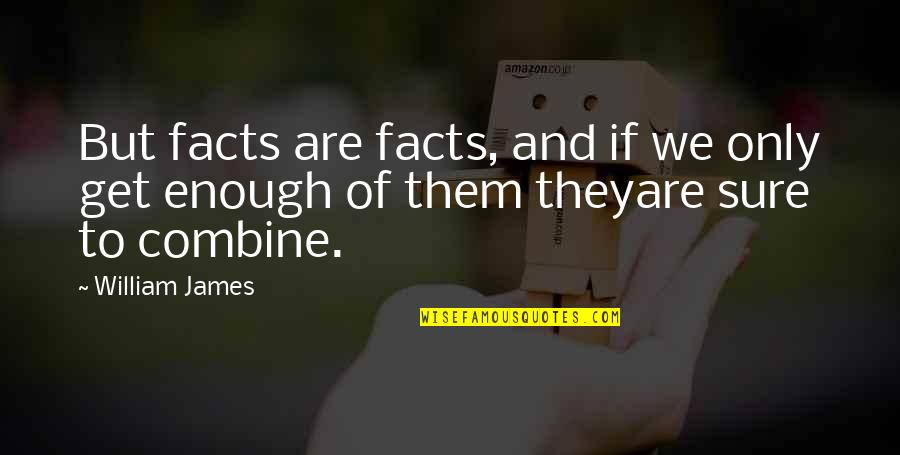 Tyrel Ventura Quotes By William James: But facts are facts, and if we only