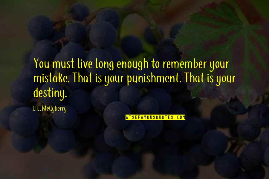 Tyrell Coe Booth Quotes By E. Mellyberry: You must live long enough to remember your