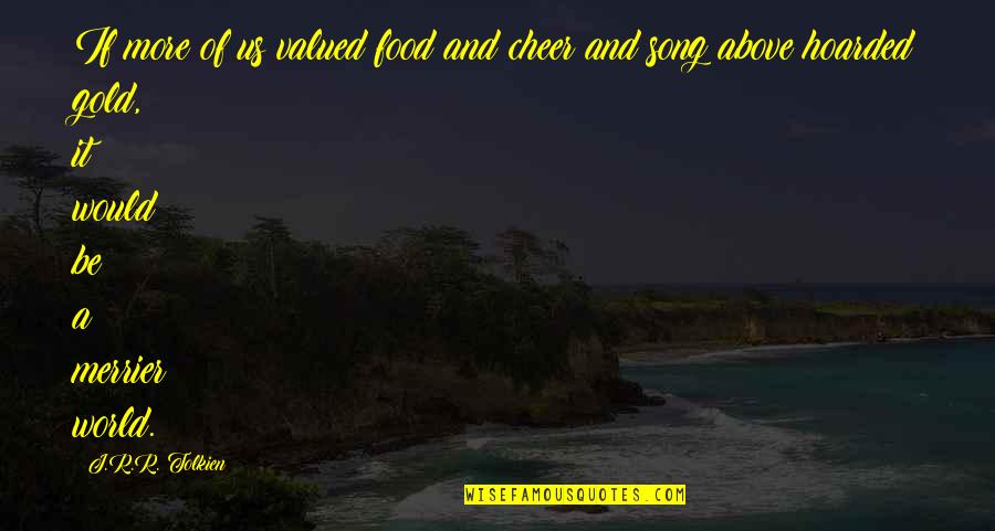 Tyrell Williams Quotes By J.R.R. Tolkien: If more of us valued food and cheer