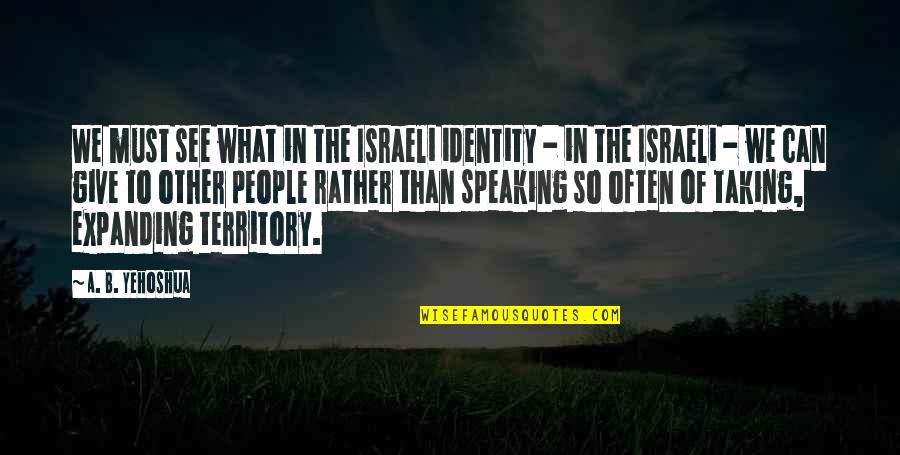 Tyrelle Alexander Quotes By A. B. Yehoshua: We must see what in the Israeli identity