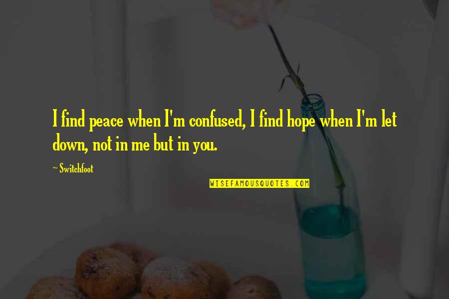 Tyrelle Alexander Quotes By Switchfoot: I find peace when I'm confused, I find