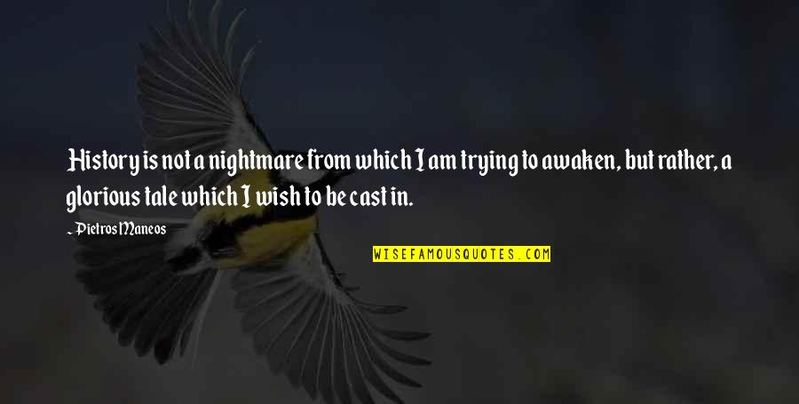 Tyrelle Blair Quotes By Pietros Maneos: History is not a nightmare from which I Tyrelle Blair Quotes By Pietros Maneos: History is not a nightmare from which I