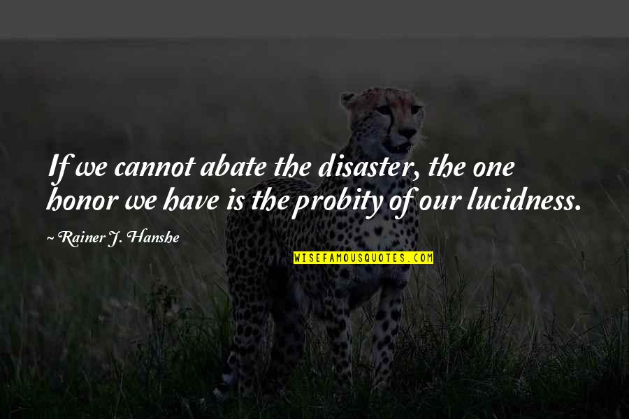 Tyrelle Unciano Quotes By Rainer J. Hanshe: If we cannot abate the disaster, the one