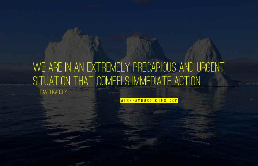 Tyrena Mann Quotes By David Karoly: We are in an extremely precarious and urgent