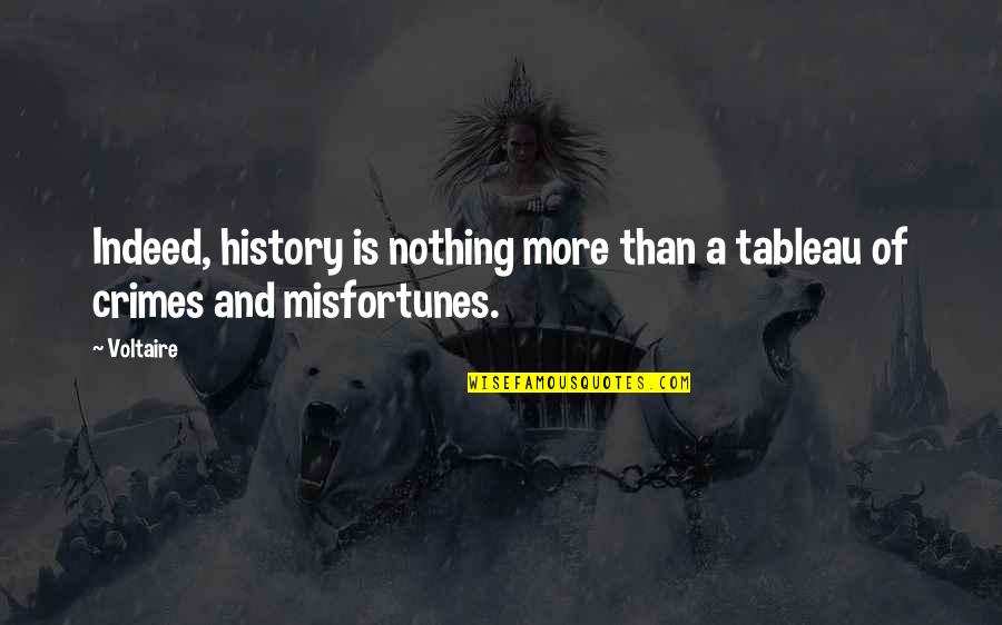 Tyrena Moore Quotes By Voltaire: Indeed, history is nothing more than a tableau