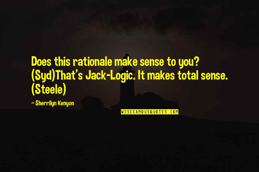 Tyres O'flaherty Quotes By Sherrilyn Kenyon: Does this rationale make sense to you? (Syd)That's