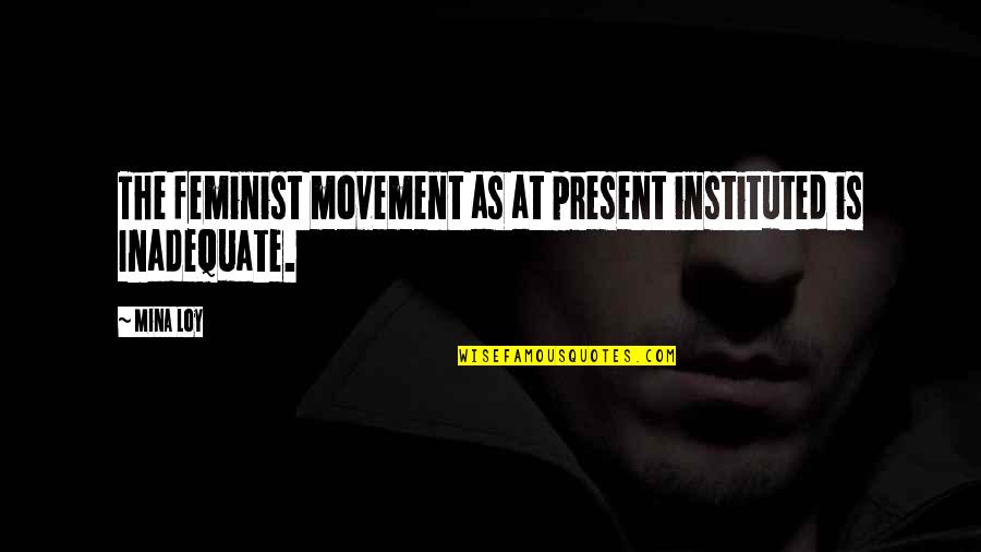 Tyrese Gibson Success Quotes By Mina Loy: The feminist movement as at present instituted is