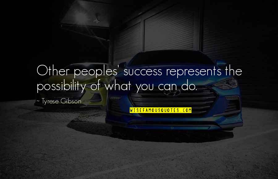Tyrese Gibson Success Quotes By Tyrese Gibson: Other peoples' success represents the possibility of what