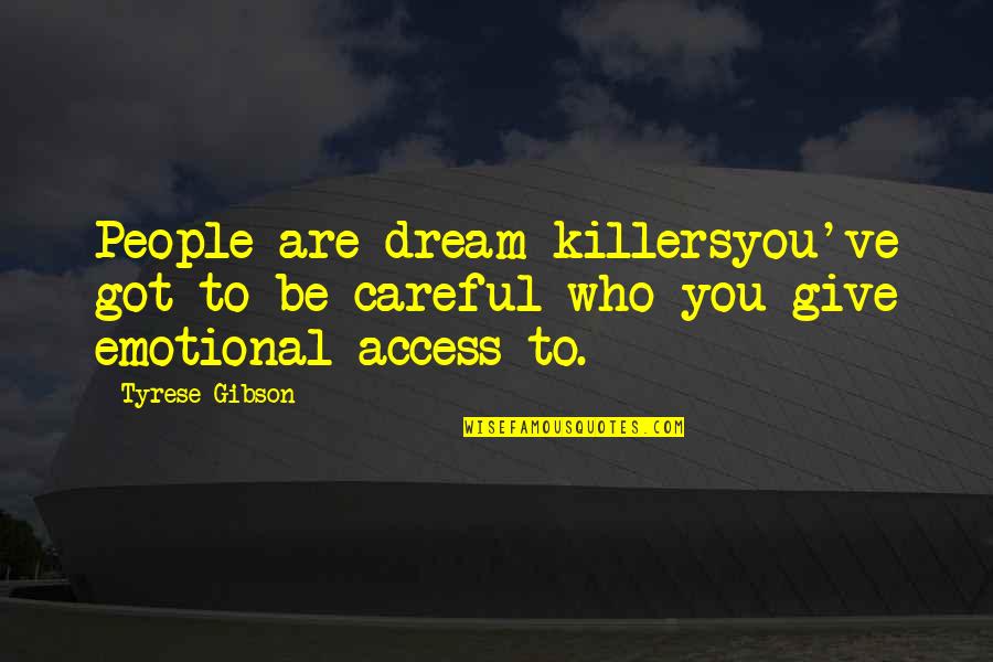 Tyrese Quotes By Tyrese Gibson: People are dream killersyou've got to be careful