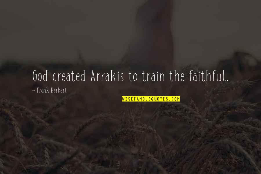 Tyrian Shekel Quotes By Frank Herbert: God created Arrakis to train the faithful. Tyrian Shekel Quotes By Frank Herbert: God created Arrakis to train the faithful.