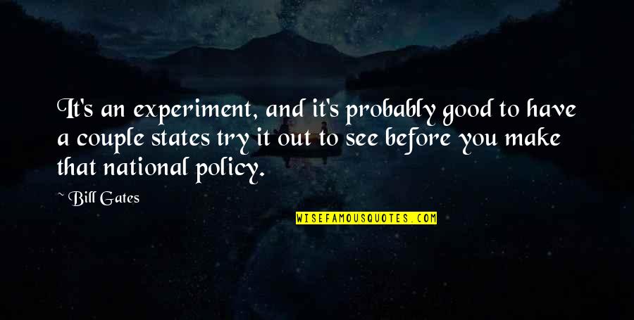 Tyrick Dixon Quotes By Bill Gates: It's an experiment, and it's probably good to Tyrick Dixon Quotes By Bill Gates: It's an experiment, and it's probably good to
