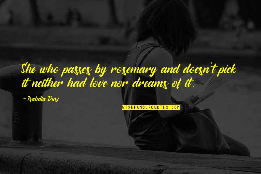 Tyrick Dixon Quotes By Isabella Dusi: She who passes by rosemary and doesn't pick