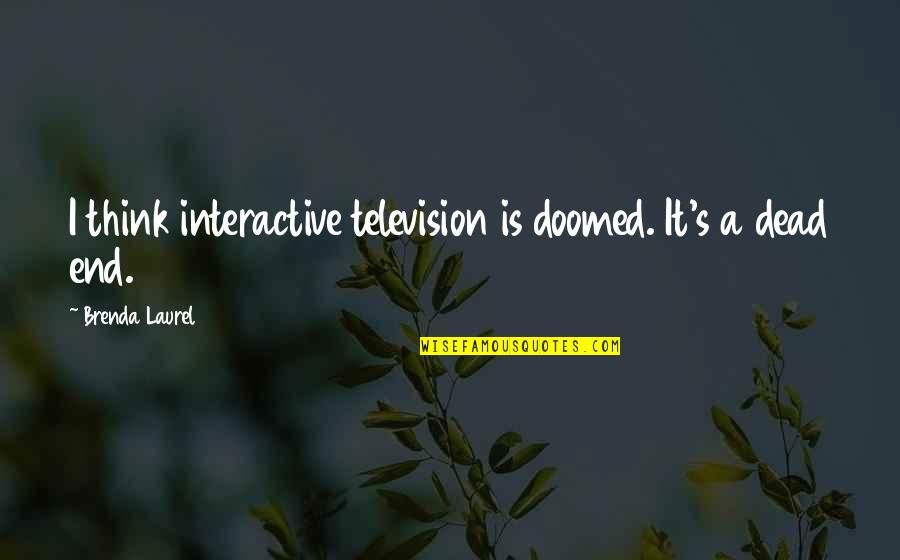 Tyrion Jon Snow Quotes By Brenda Laurel: I think interactive television is doomed. It's a