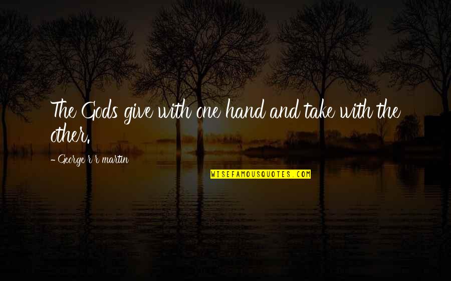 Tyrion Lannister Quotes By George R R Martin: The Gods give with one hand and take