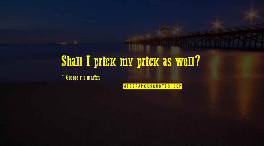 Tyrion Quotes By George R R Martin: Shall I prick my prick as well?