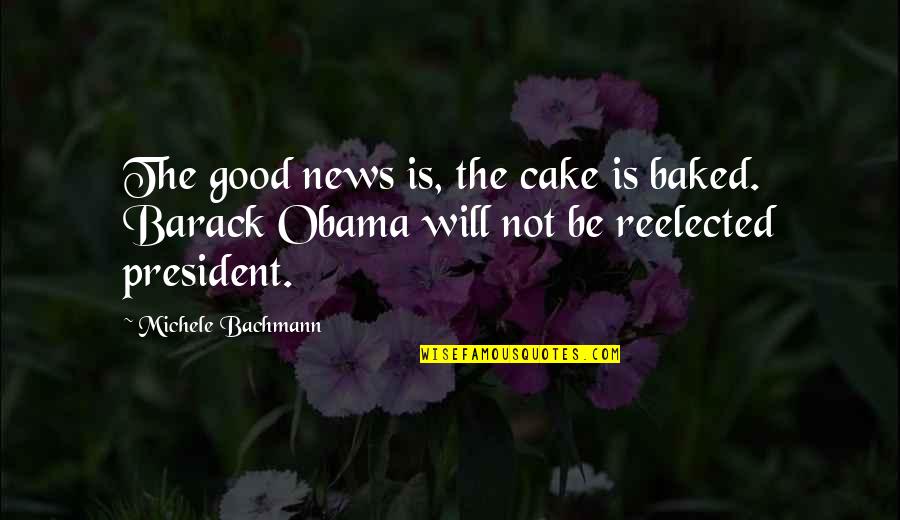 Tyrion Sansa Quotes By Michele Bachmann: The good news is, the cake is baked.