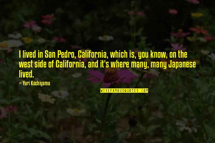 Tyrodep Quotes By Yuri Kochiyama: I lived in San Pedro, California, which is,