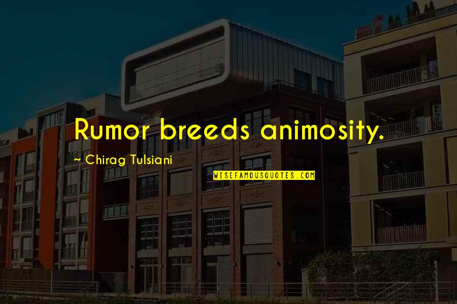 Tyrolean Airways Quotes By Chirag Tulsiani: Rumor breeds animosity. Tyrolean Airways Quotes By Chirag Tulsiani: Rumor breeds animosity.