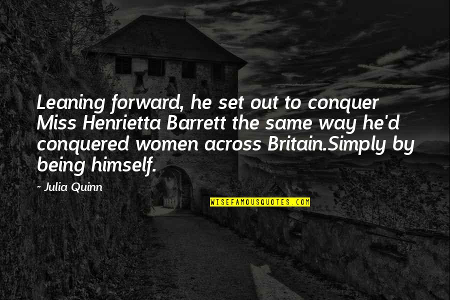 Tyrolean Soldier Song Quotes By Julia Quinn: Leaning forward, he set out to conquer Miss Tyrolean Soldier Song Quotes By Julia Quinn: Leaning forward, he set out to conquer Miss