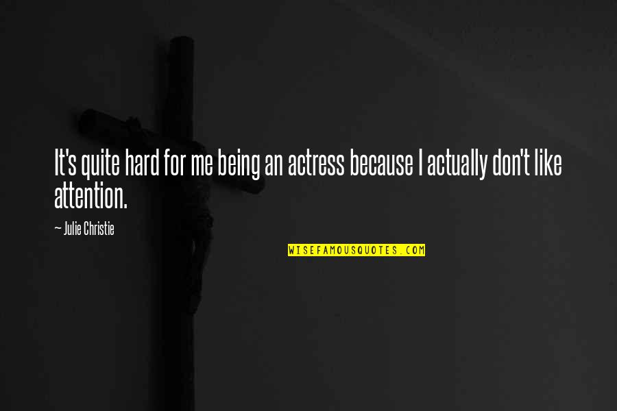 Tyroler Hat Quotes By Julie Christie: It's quite hard for me being an actress