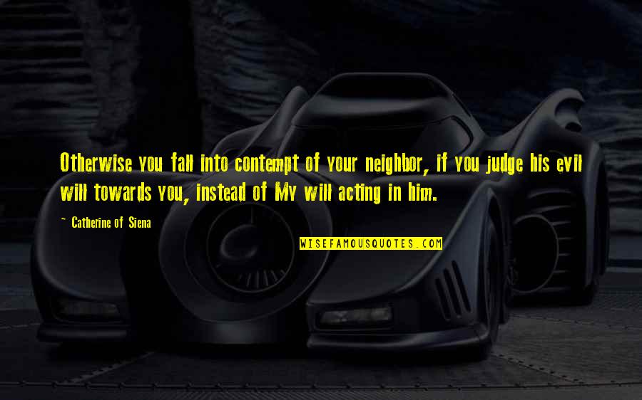 Tyroller Recycling Quotes By Catherine Of Siena: Otherwise you fall into contempt of your neighbor, Tyroller Recycling Quotes By Catherine Of Siena: Otherwise you fall into contempt of your neighbor,