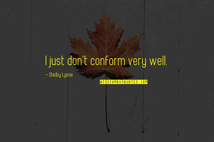 Tyrone Biggums Intervention Quotes By Shelby Lynne: I just don't conform very well.