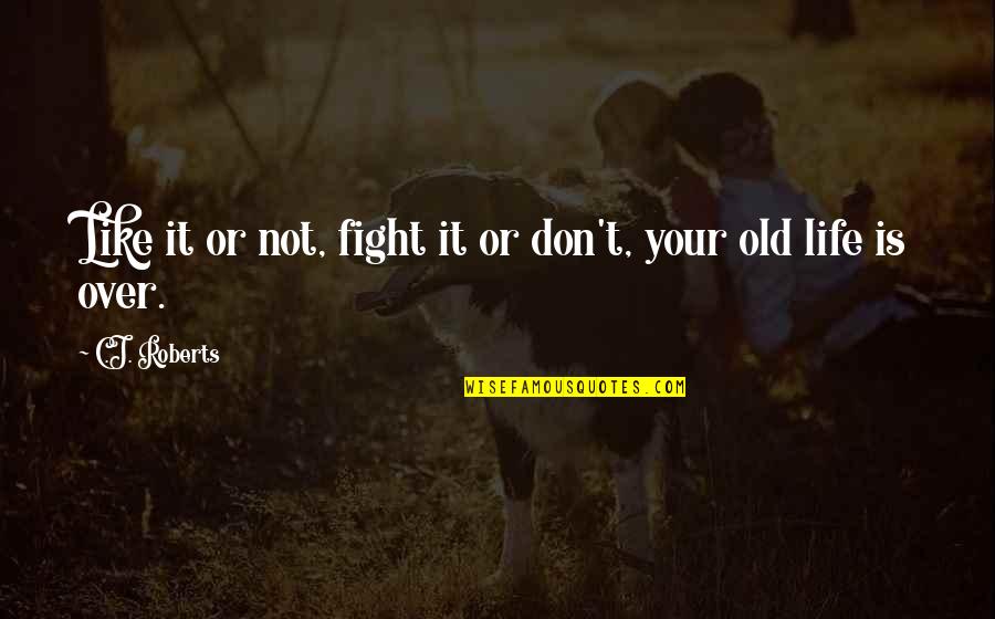 Tyrone Corbin Quotes By C.J. Roberts: Like it or not, fight it or don't, Tyrone Corbin Quotes By C.J. Roberts: Like it or not, fight it or don't,