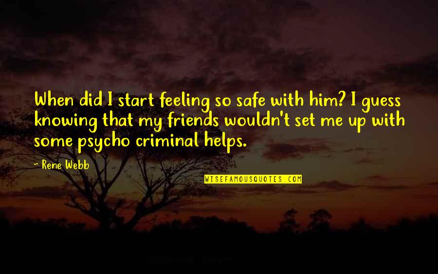 Tyrone Gilks Quotes By Rene Webb: When did I start feeling so safe with