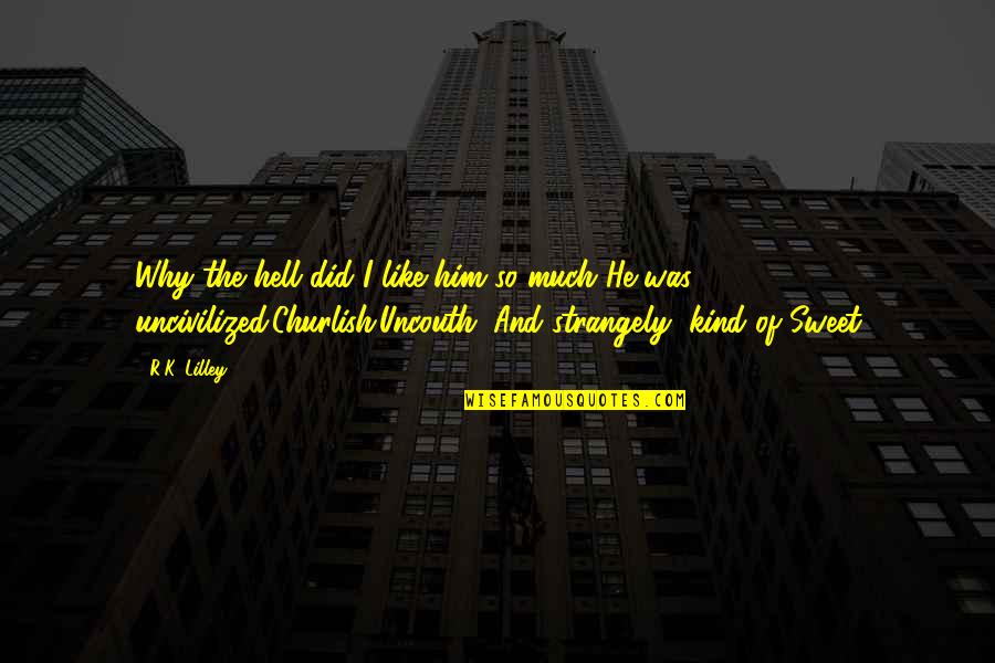 Tyrone Koppel Quotes By R.K. Lilley: Why the hell did I like him so