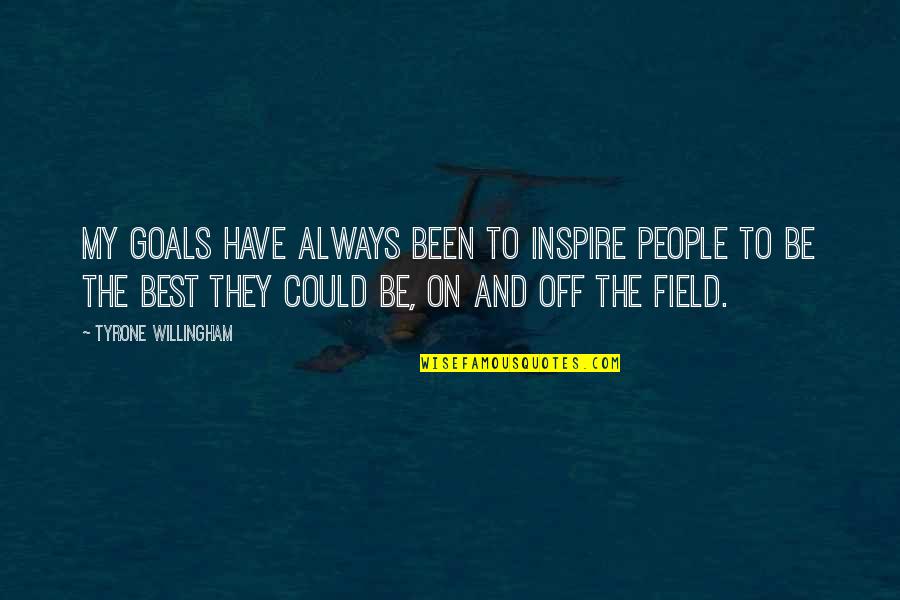 Tyrone Willingham Quotes By Tyrone Willingham: My goals have always been to inspire people Tyrone Willingham Quotes By Tyrone Willingham: My goals have always been to inspire people