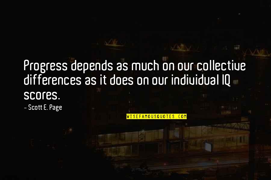 Tyrones Games Quotes By Scott E. Page: Progress depends as much on our collective differences Tyrones Games Quotes By Scott E. Page: Progress depends as much on our collective differences