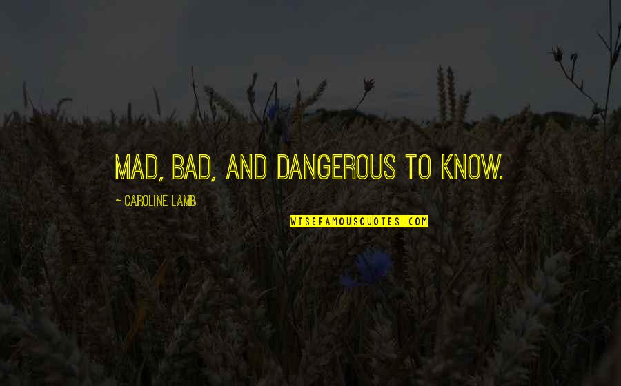 Tyrtaeus The Spartan Quotes By Caroline Lamb: Mad, bad, and dangerous to know. Tyrtaeus The Spartan Quotes By Caroline Lamb: Mad, bad, and dangerous to know.