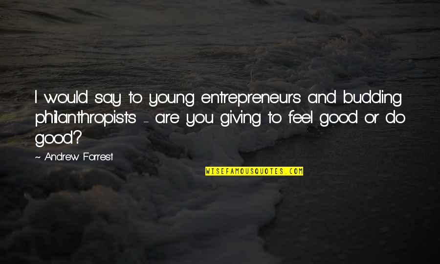 Tyshawn Sorey Quotes By Andrew Forrest: I would say to young entrepreneurs and budding