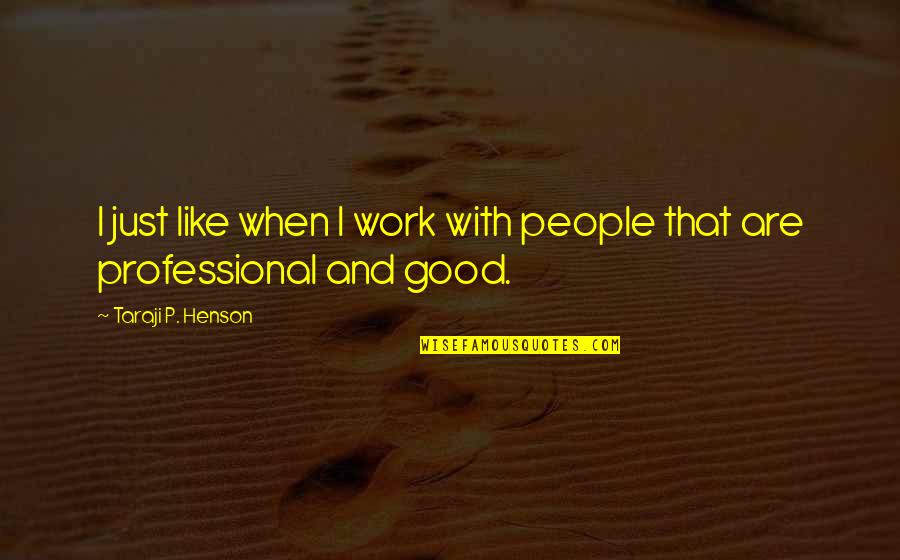 Tysk Flag Quotes By Taraji P. Henson: I just like when I work with people