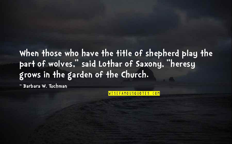 Tyson Ritter Quotes By Barbara W. Tuchman: When those who have the title of shepherd Tyson Ritter Quotes By Barbara W. Tuchman: When those who have the title of shepherd