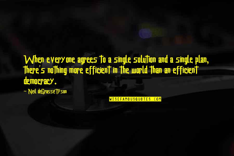 Tyson's Quotes By Neil DeGrasse Tyson: When everyone agrees to a single solution and