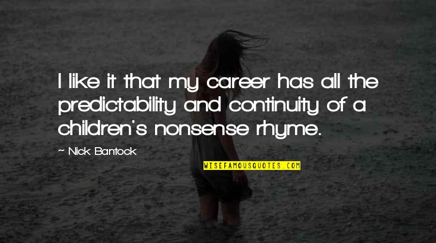 Tysseland Arkitektur Quotes By Nick Bantock: I like it that my career has all Tysseland Arkitektur Quotes By Nick Bantock: I like it that my career has all