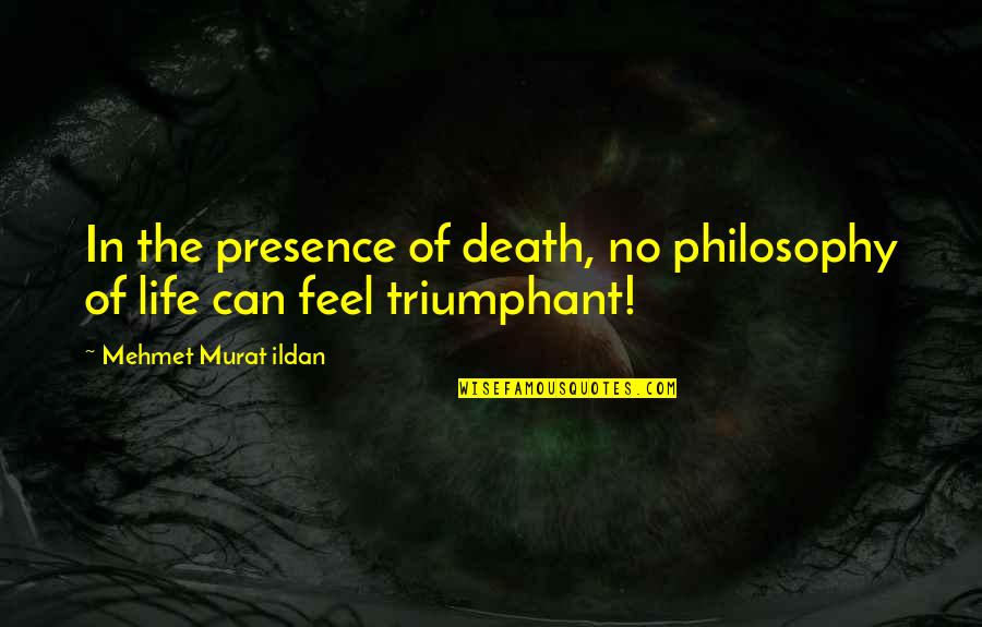 Tysta Seile Quotes By Mehmet Murat Ildan: In the presence of death, no philosophy of