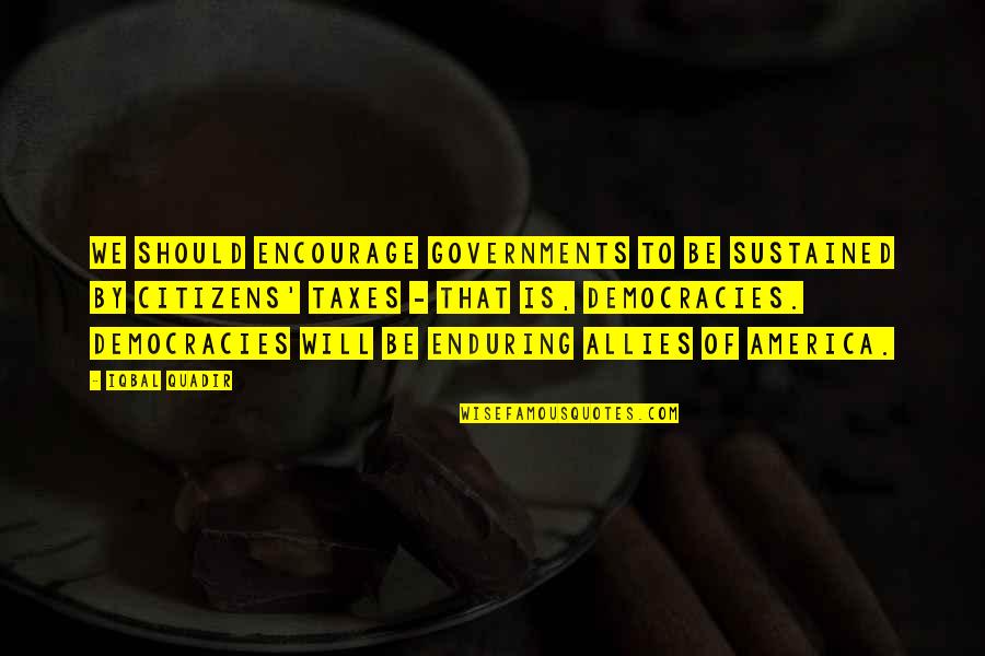 Tytgat Chocolate Quotes By Iqbal Quadir: We should encourage governments to be sustained by