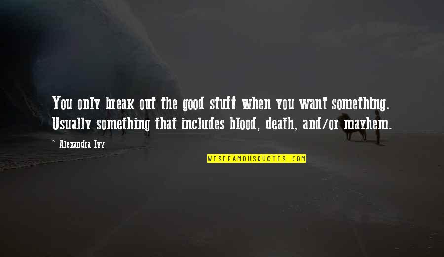 Tythe Quotes By Alexandra Ivy: You only break out the good stuff when