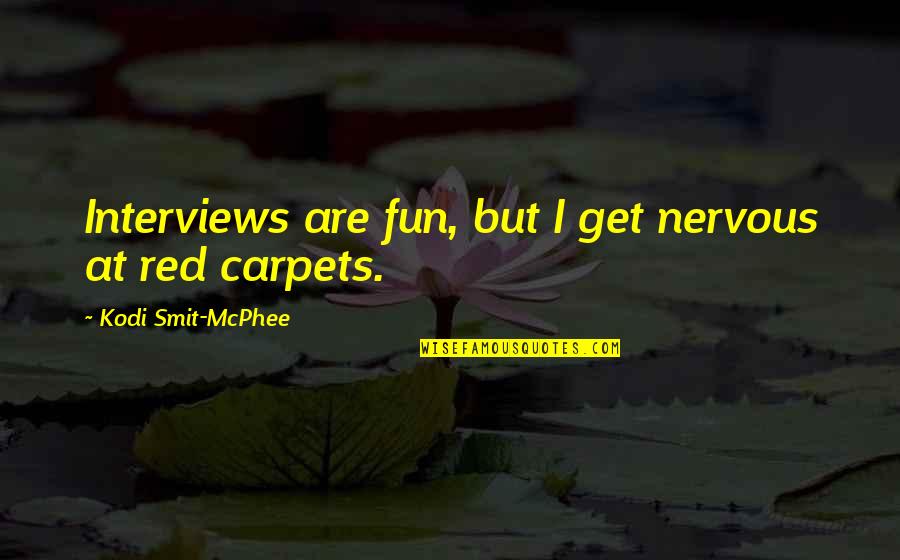 Tytler Alexander Quotes By Kodi Smit-McPhee: Interviews are fun, but I get nervous at Tytler Alexander Quotes By Kodi Smit-McPhee: Interviews are fun, but I get nervous at
