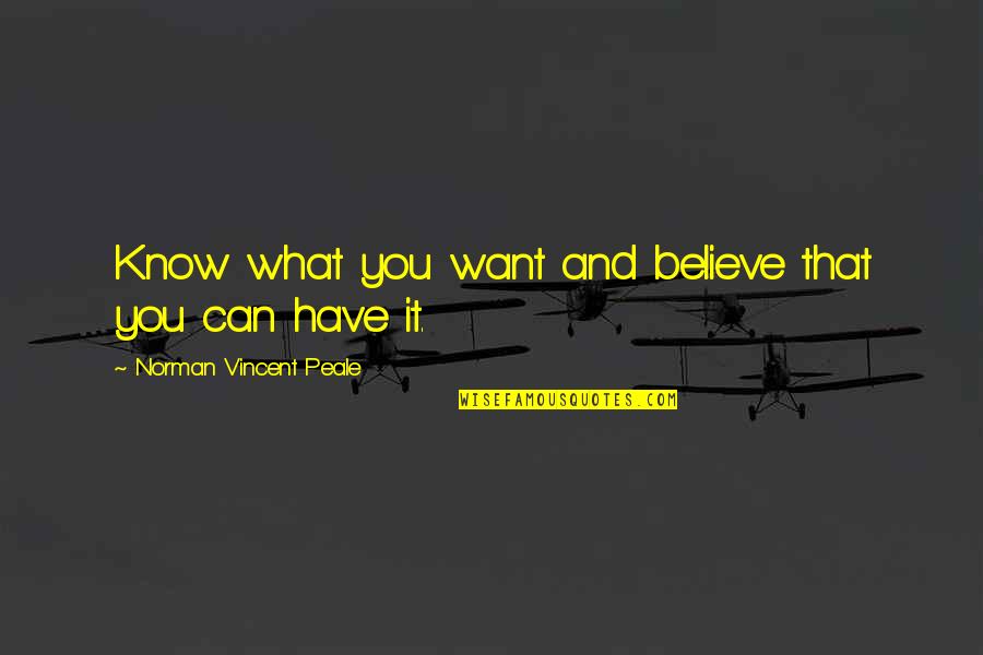 Tytn Duffel Quotes By Norman Vincent Peale: Know what you want and believe that you Tytn Duffel Quotes By Norman Vincent Peale: Know what you want and believe that you